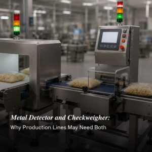 Metal Detector and Checkweigher: Why Production Lines May Need Both